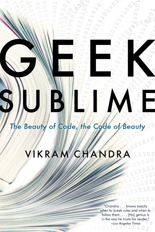 Geek Sublime - The Beauty of Code, The Code of Beauty by Vikram Chandra