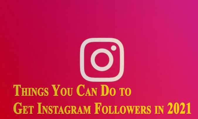 What You Can Do to Gain Instagram Followers in 2021